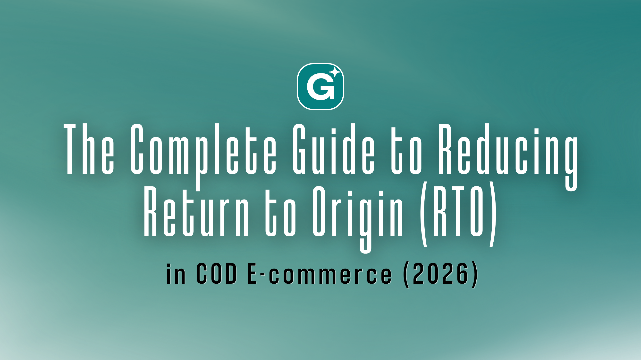The Complete Guide to Reducing Return to Origin (RTO) in COD E-commerce (2026)