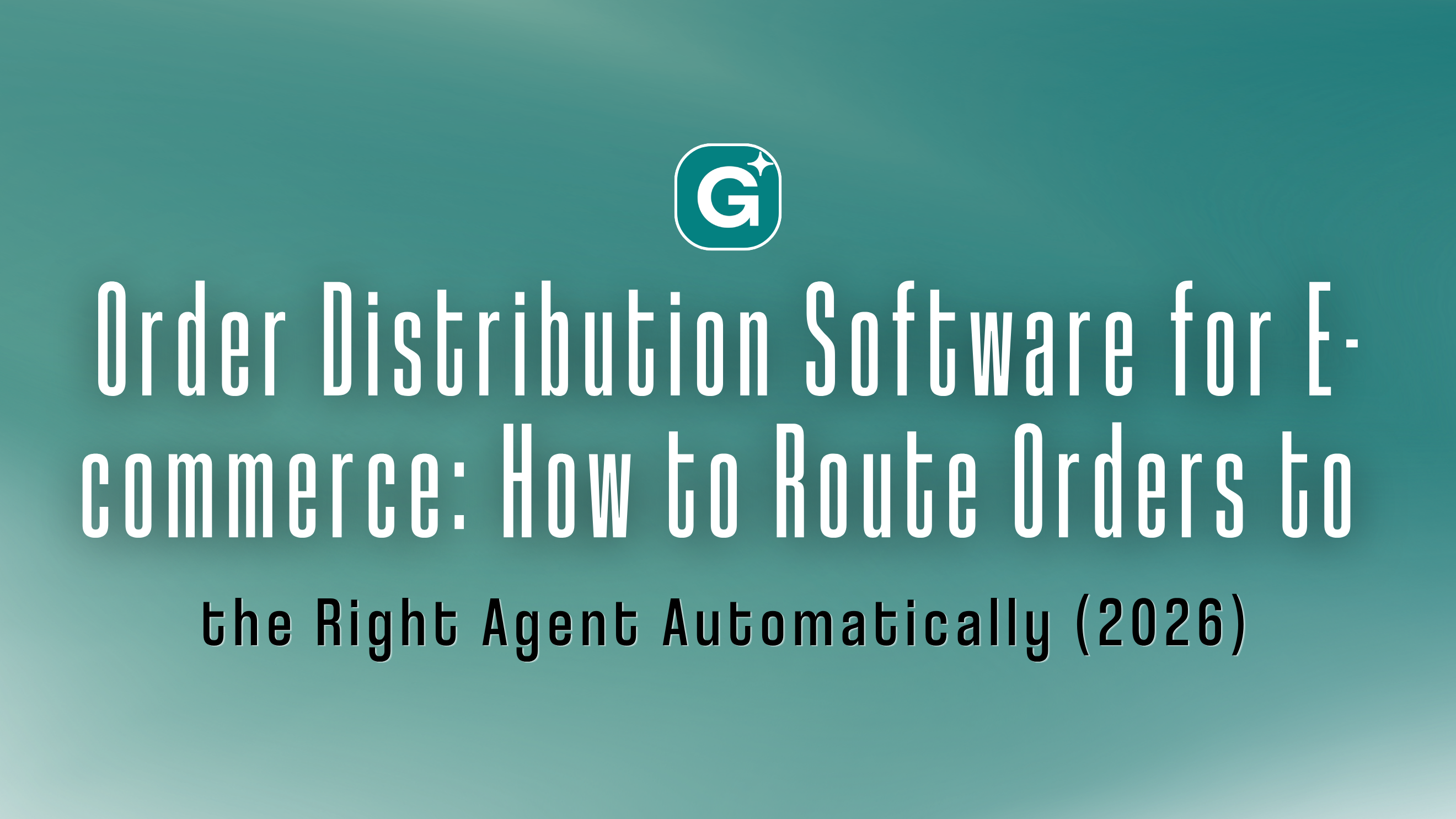 Order Distribution Software for E-commerce: How to Route Orders to the Right Agent Automatically (2026)