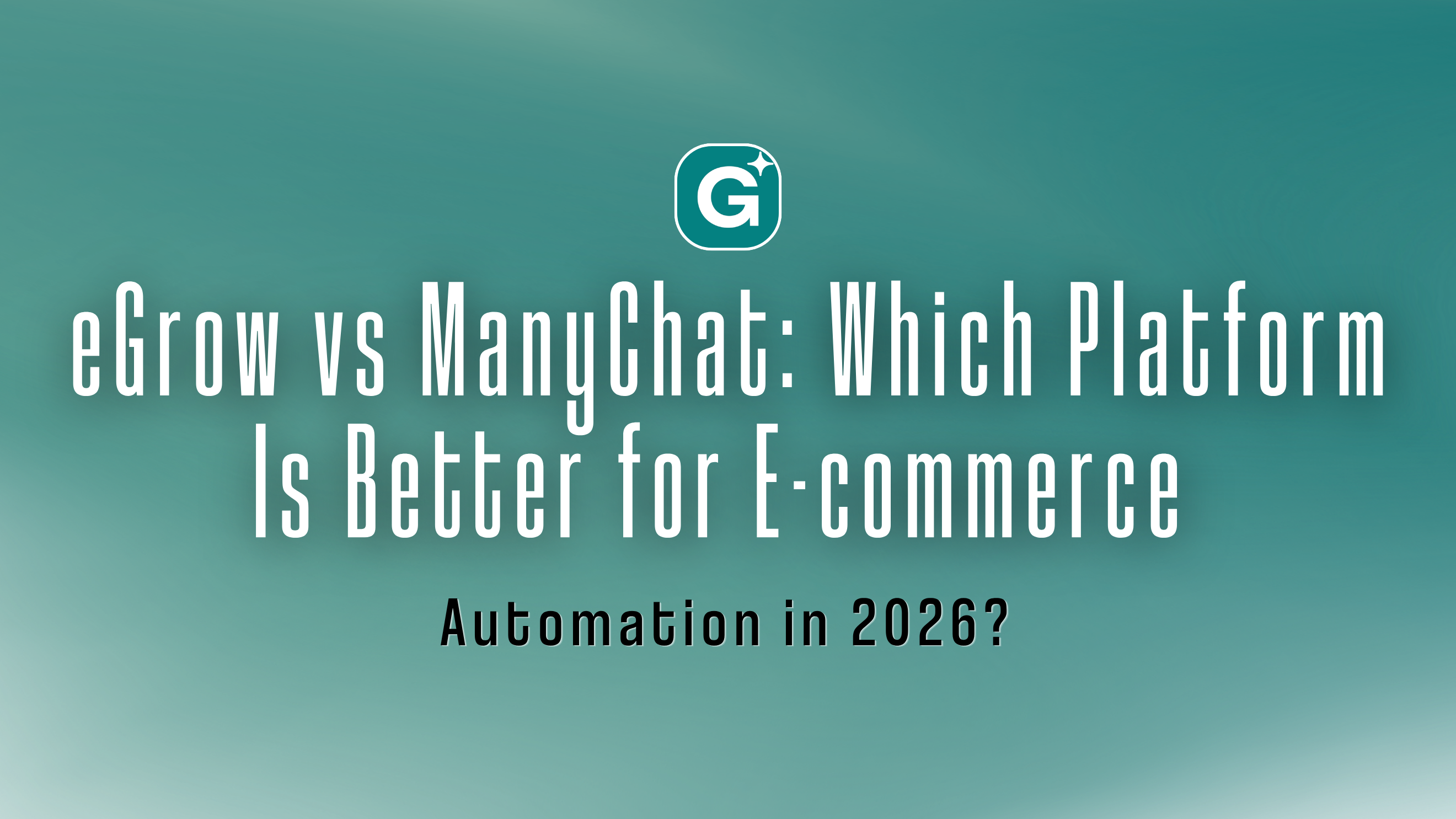 eGrow vs ManyChat: Which Platform Is Better for E-commerce Automation in 2026?