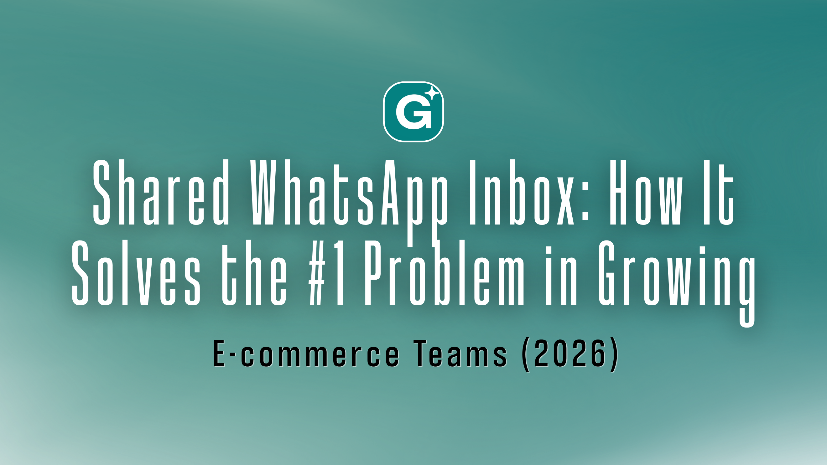 Shared WhatsApp Inbox: How It Solves the #1 Problem in Growing E-commerce Teams (2026)