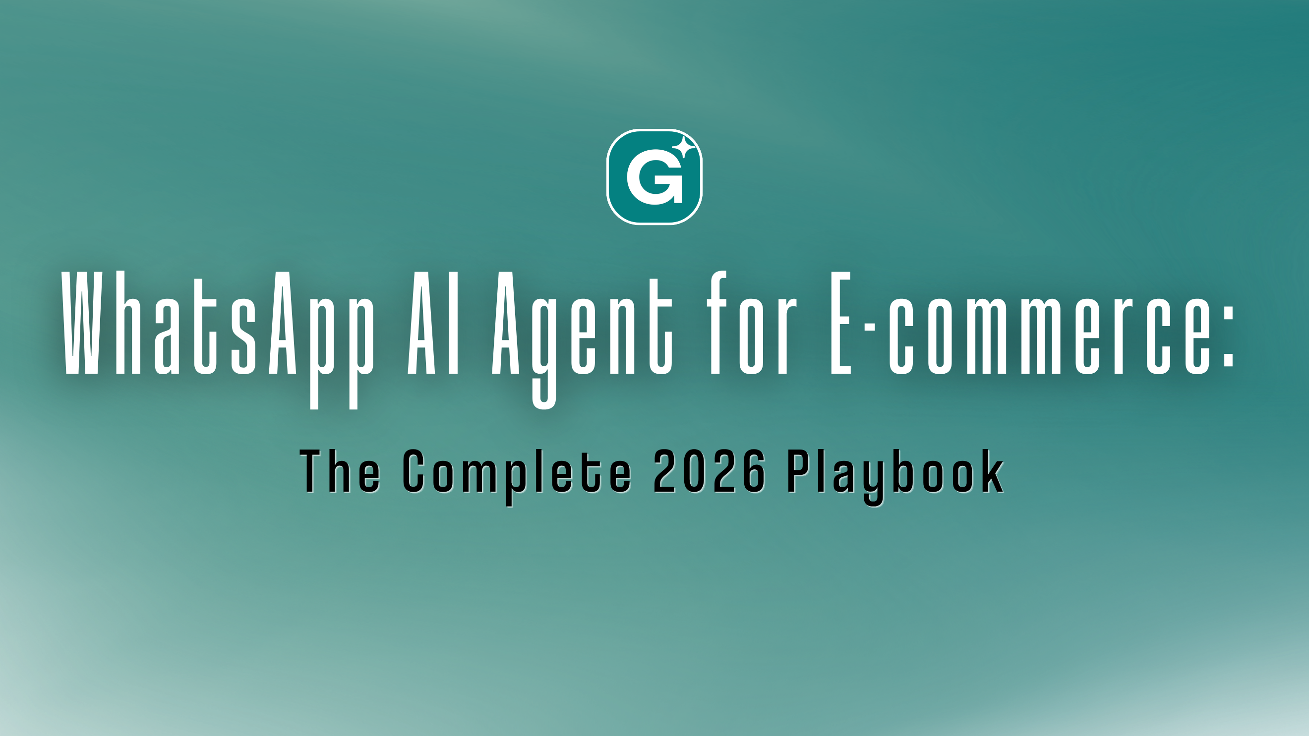WhatsApp AI Agent for E-commerce: The Complete 2026 Playbook
