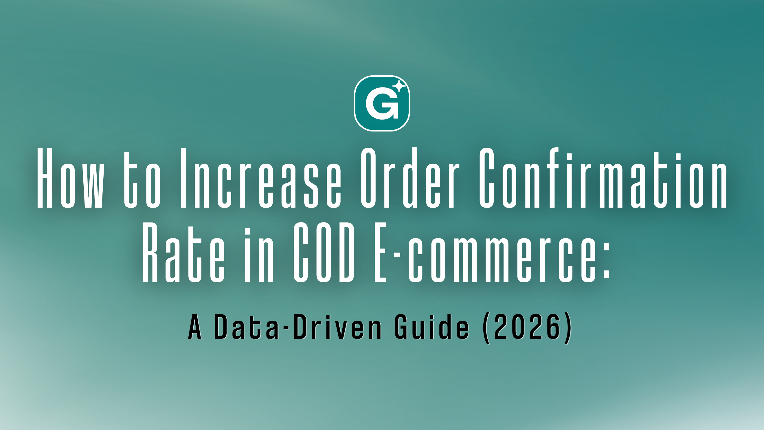 How to Increase Order Confirmation Rate in COD E-commerce: A Data-Driven Guide (2026)