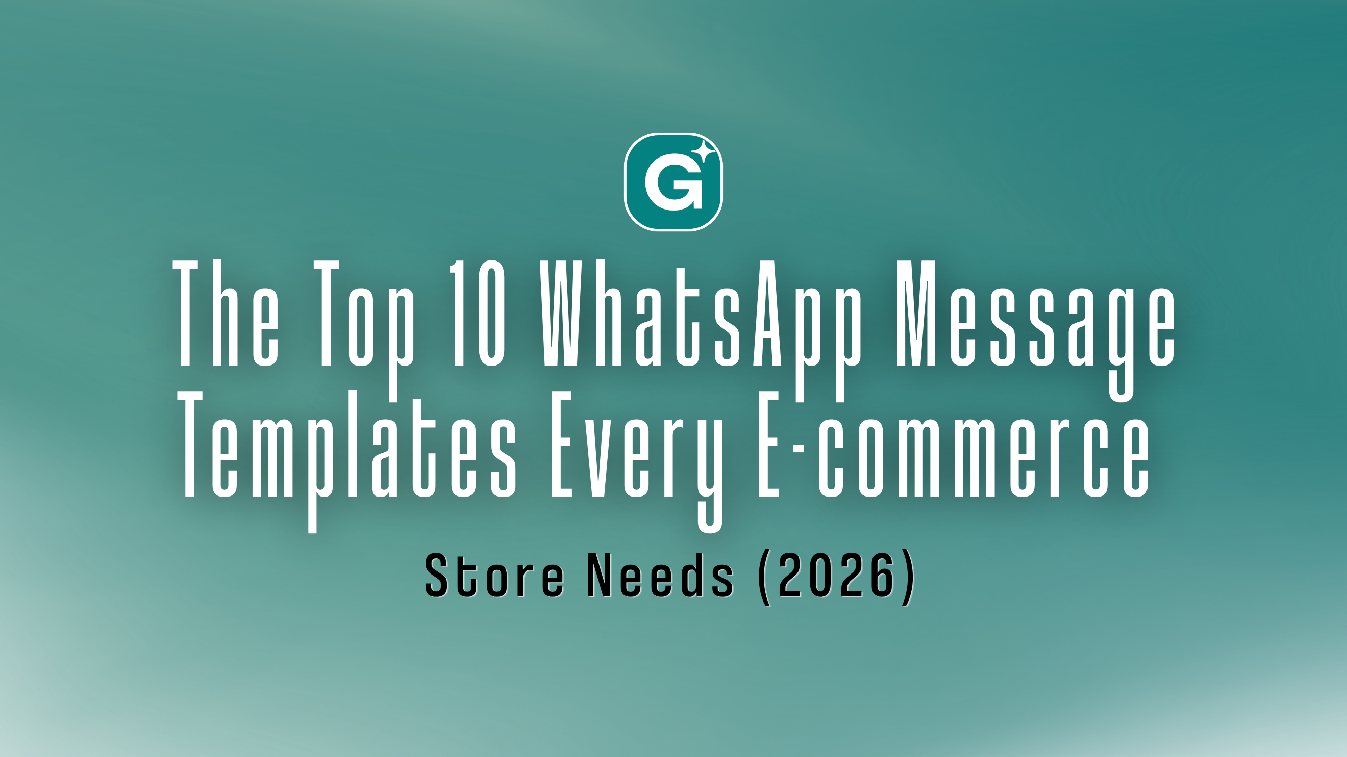 The Top 10 WhatsApp Message Templates Every E-commerce Store Needs (2026)