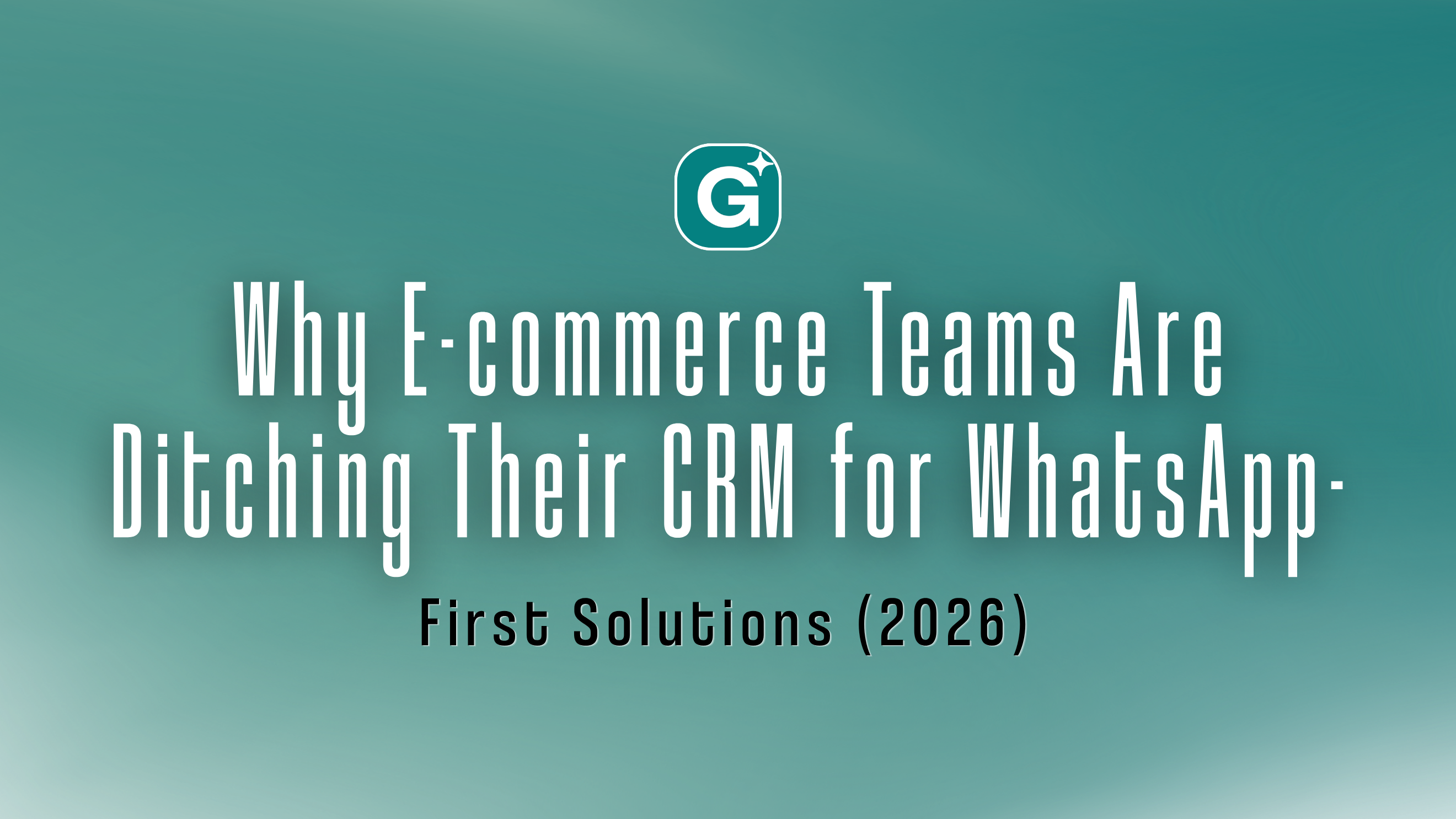 Why E-commerce Teams Are Ditching Their CRM for WhatsApp-First Solutions (2026)
