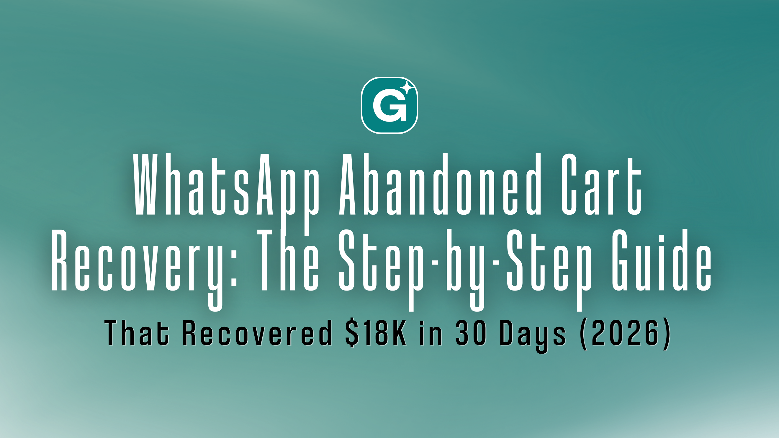 WhatsApp Abandoned Cart Recovery: The Step-by-Step Guide That Recovered $18K in 30 Days (2026)