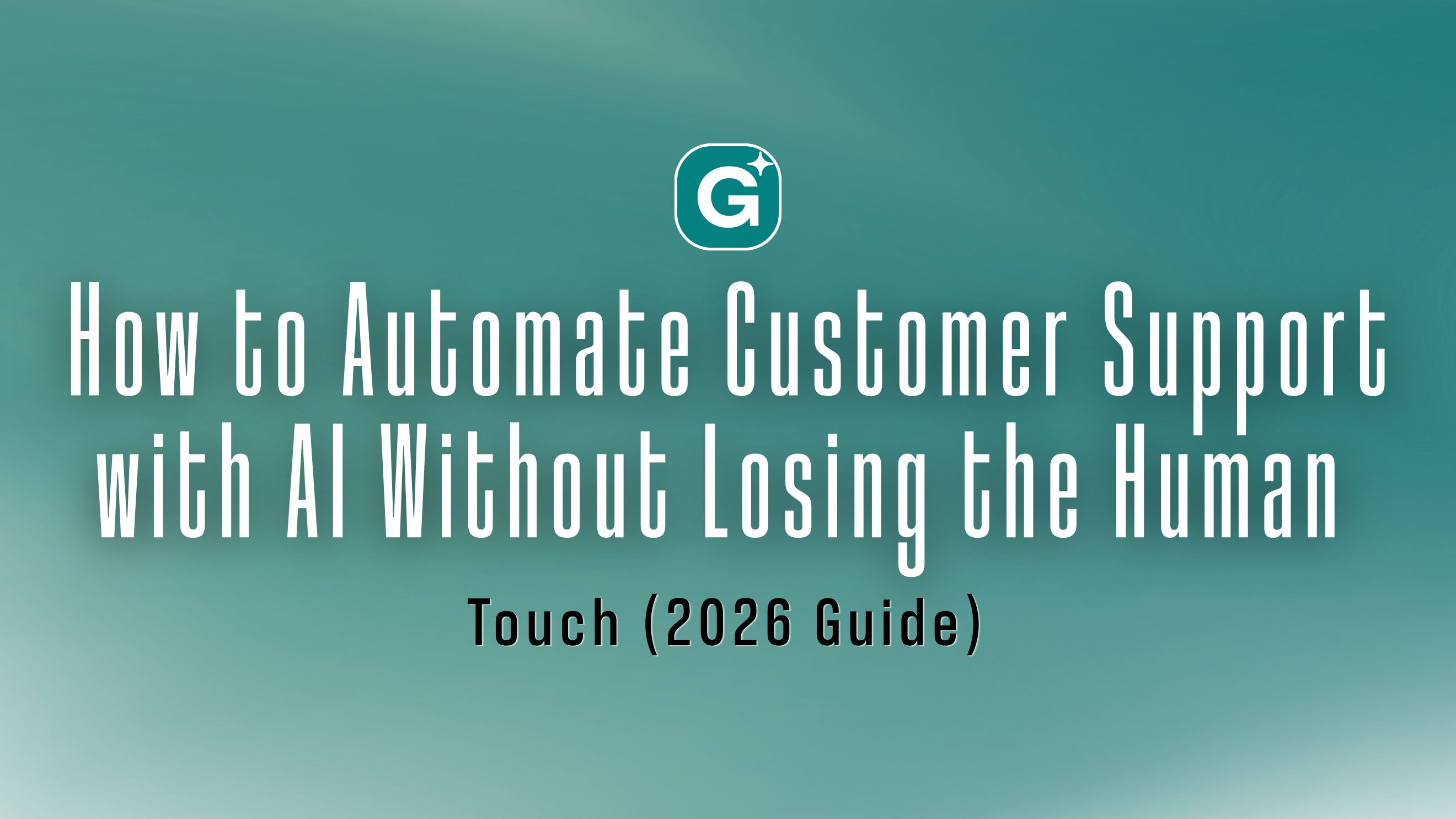 How to Automate Customer Support with AI Without Losing the Human Touch (2026 Guide)