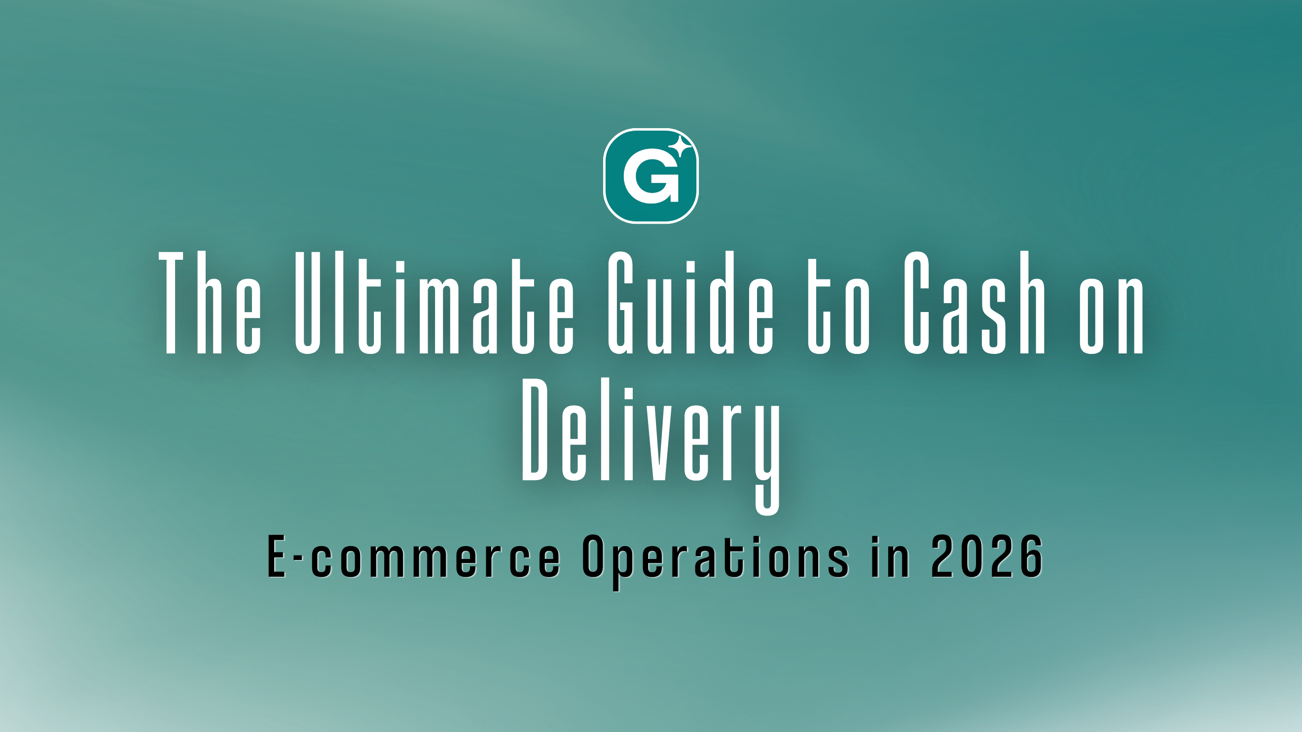 The Ultimate Guide to Cash on Delivery E-commerce Operations in 2026