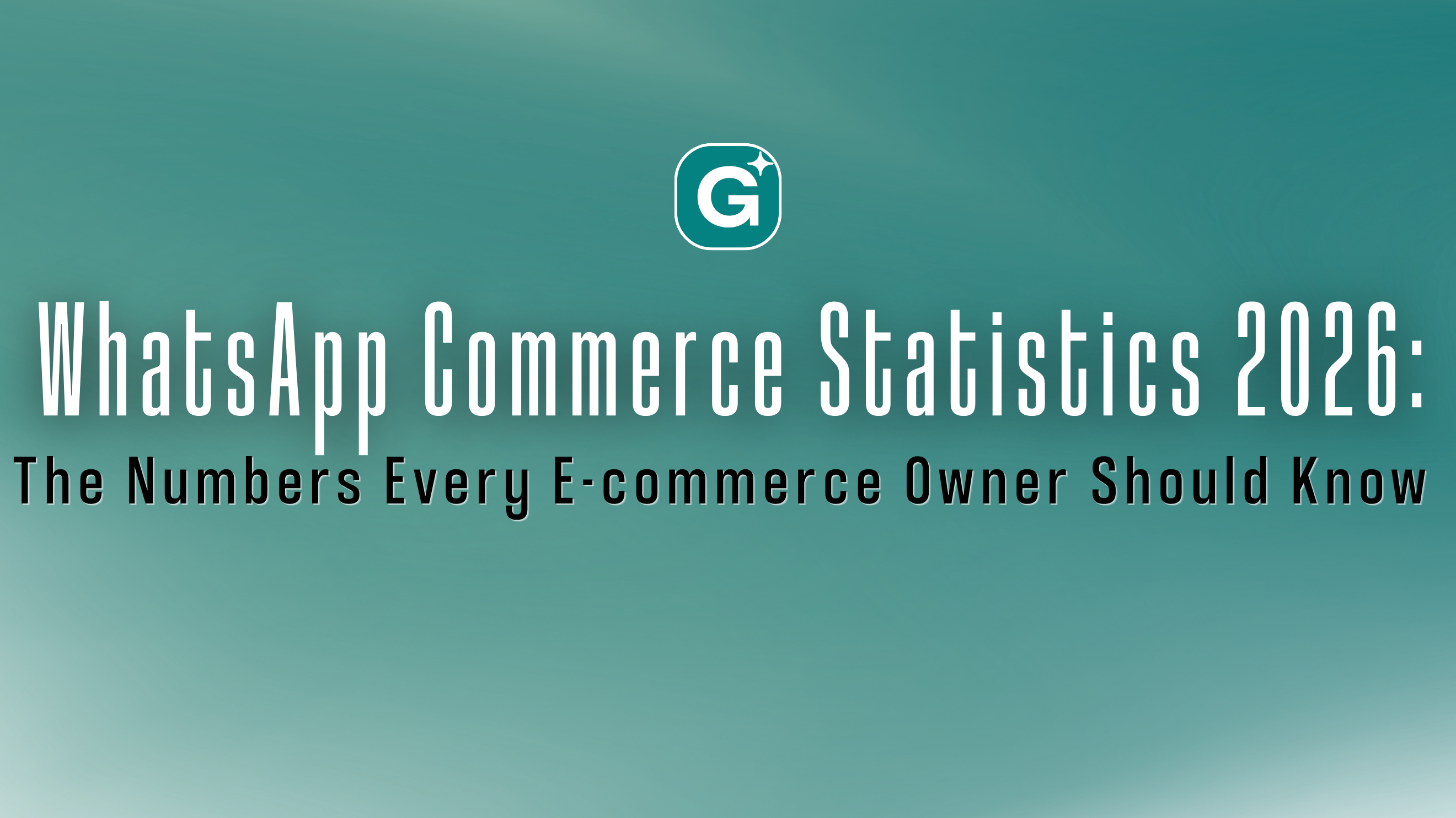 WhatsApp Commerce Statistics 2026: The Numbers Every E-commerce Owner Should Know