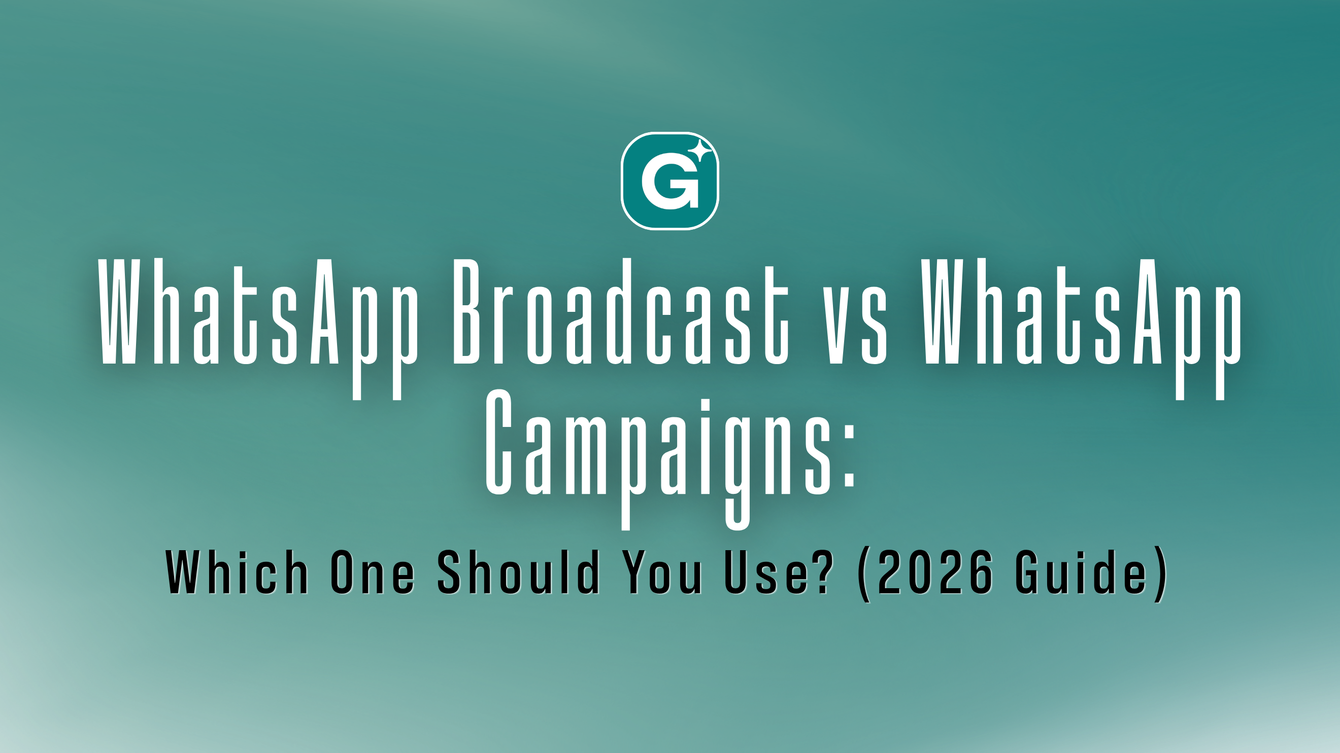 WhatsApp Broadcast vs WhatsApp Campaigns: Which One Should You Use? (2026 Guide)