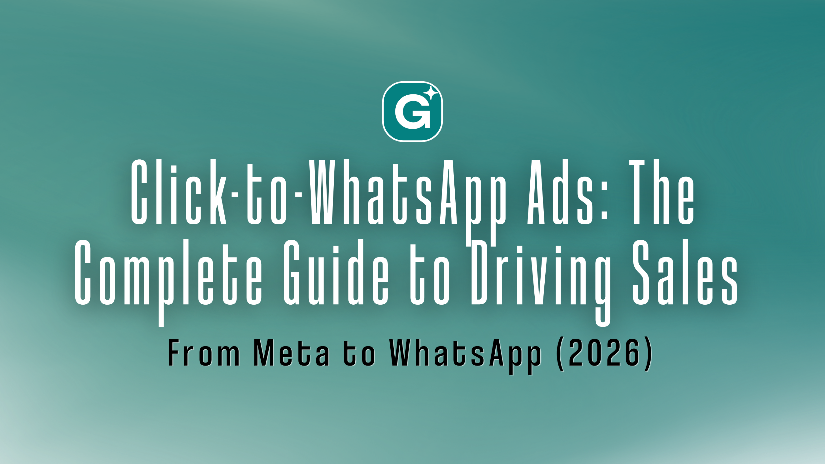 Click-to-WhatsApp Ads: The Complete Guide to Driving Sales From Meta to WhatsApp (2026)