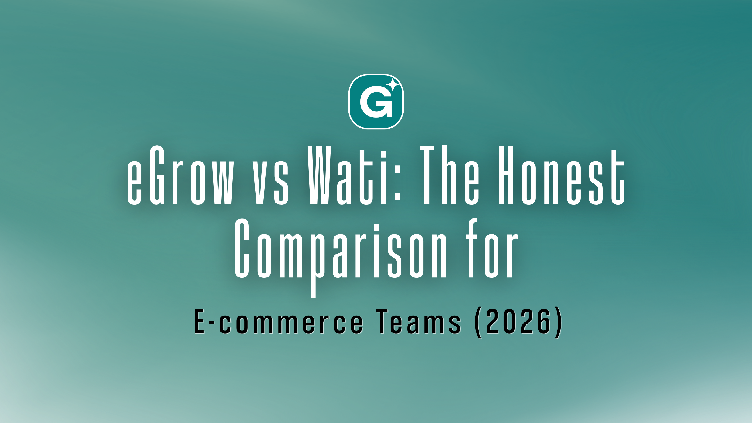 eGrow vs Wati: The Honest Comparison for E-commerce Teams (2026)