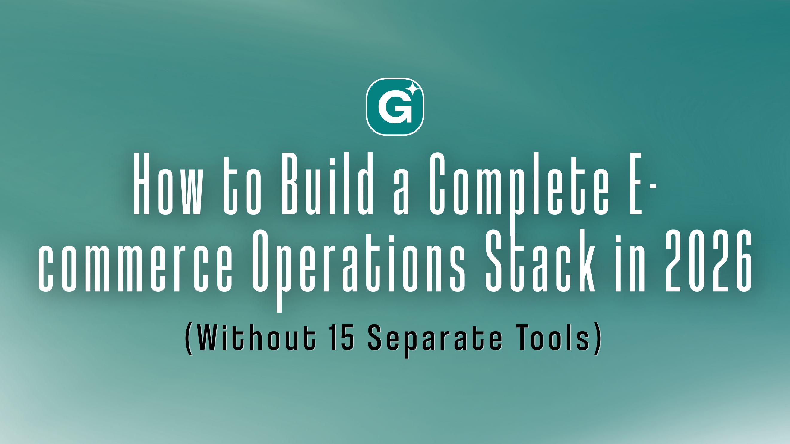 How to Build a Complete E-commerce Operations Stack in 2026 (Without 15 Separate Tools)
