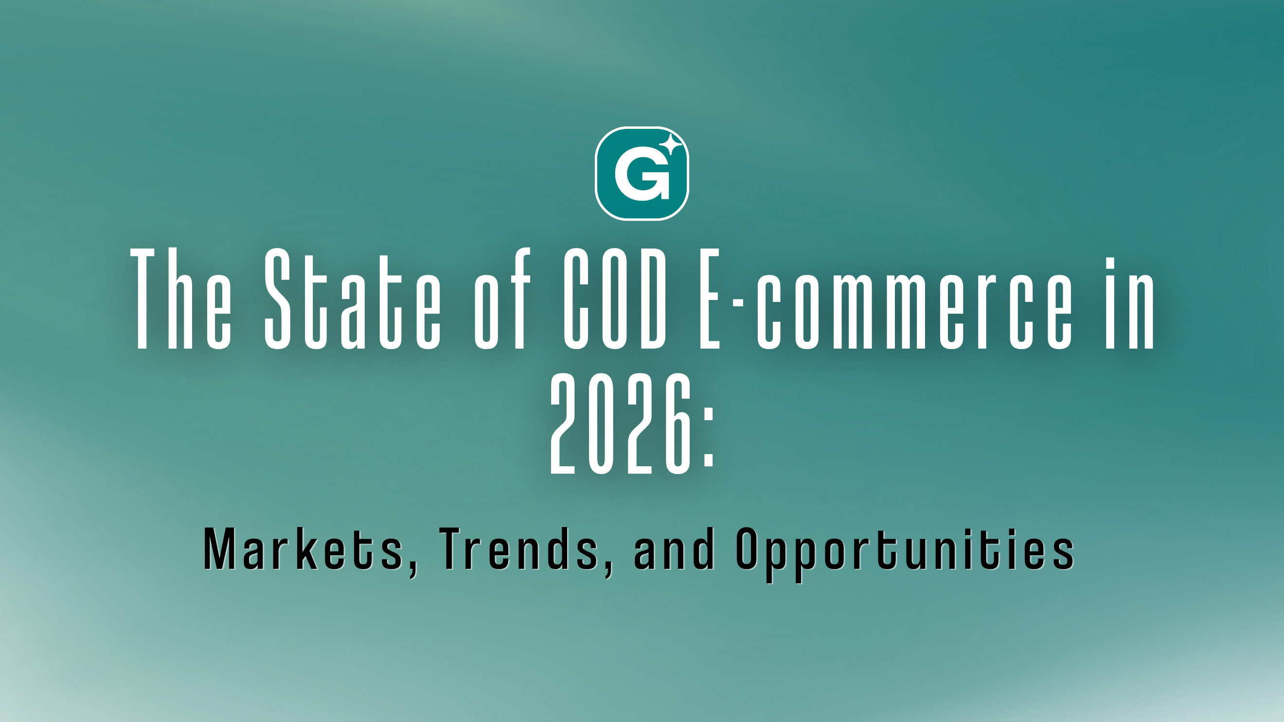 The State of COD E-commerce in 2026: Markets, Trends, and Opportunities